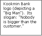 Text Box: Kookmin Bank logo (depicting a "Big Man").  Its slogan: "Nobody is bigger than the customer." 